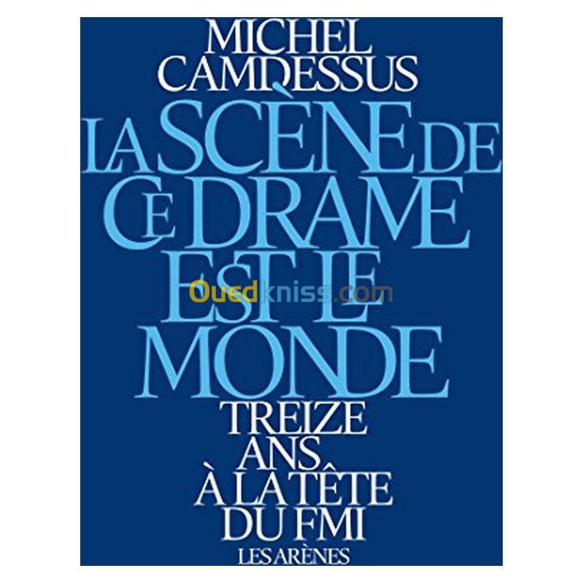 La scène de ce drame est le monde - Treize ans à la tête du FMI