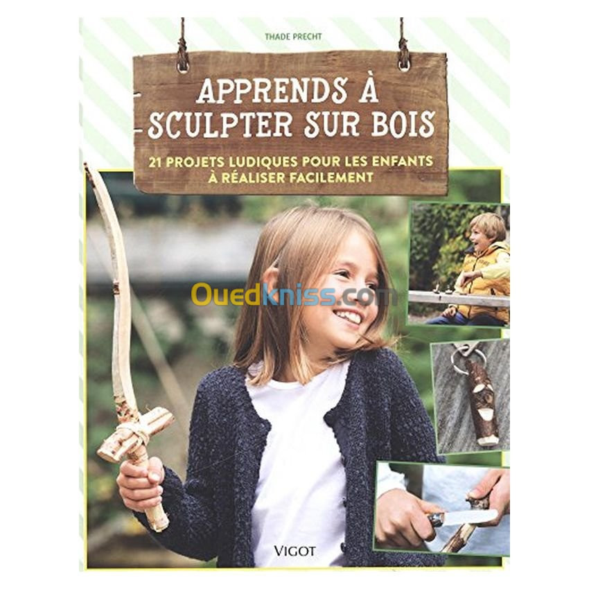 Apprends à sculpter sur bois - 21 projets ludiques pour les enfants à réaliser facilement