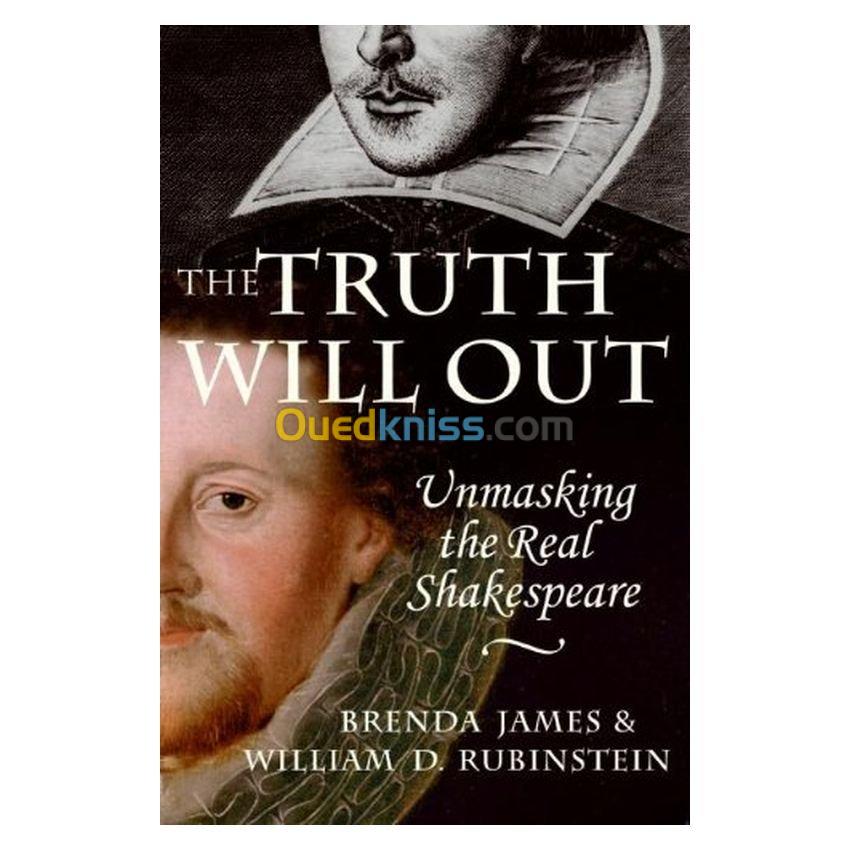 The Truth Will Out: Unmasking the Real Shakespeare