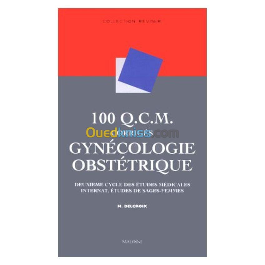 100 Q.C.M. corrigés Gynécologie obstétrique : Deuxième cycle des études médicales, internat, études de sages-femmes