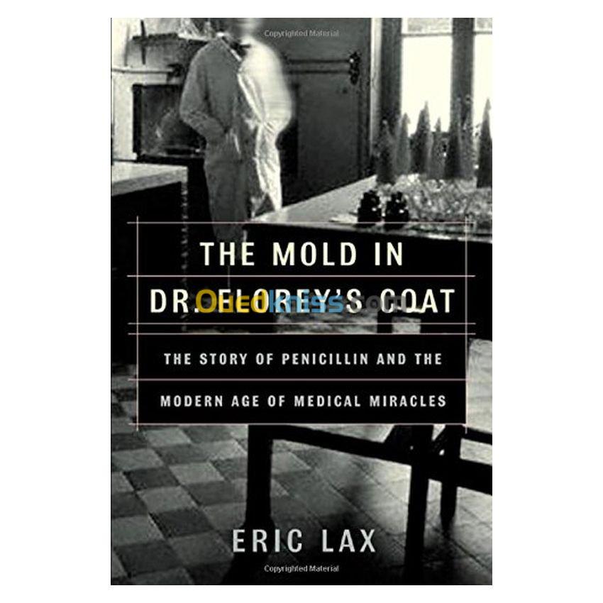 The Mold in Dr. Florey's Coat: The Story of the Penicillin Miracle