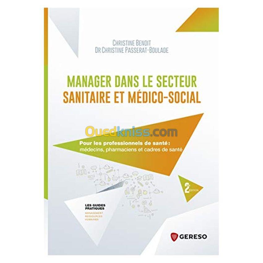 Manager dans le secteur sanitaire et médico-social : pour les professionnels de santé : médecins, pharmaciens et cadres de santé