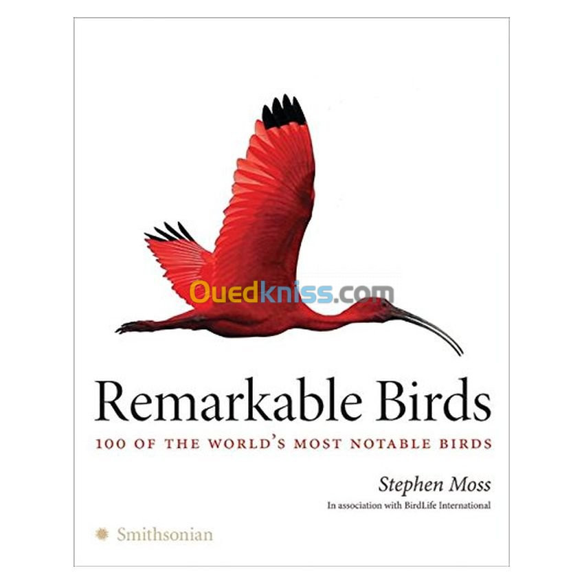 Remarkable Birds: 100 of the World's Most Notable Birds