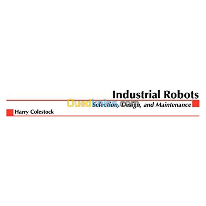 Industrial Robotics: Selection, Design, And Maintenance