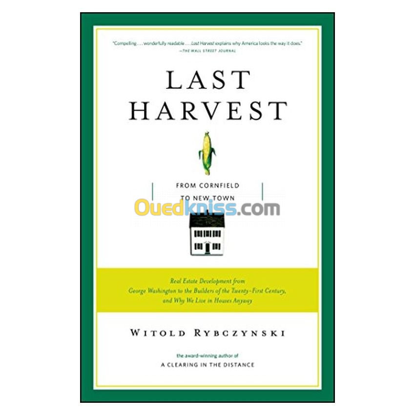 Last Harvest: How a Cornfield Became New Daleville: Real Estate Development in America From George Washington to the Builders of The Twenty-first Century, and Why w