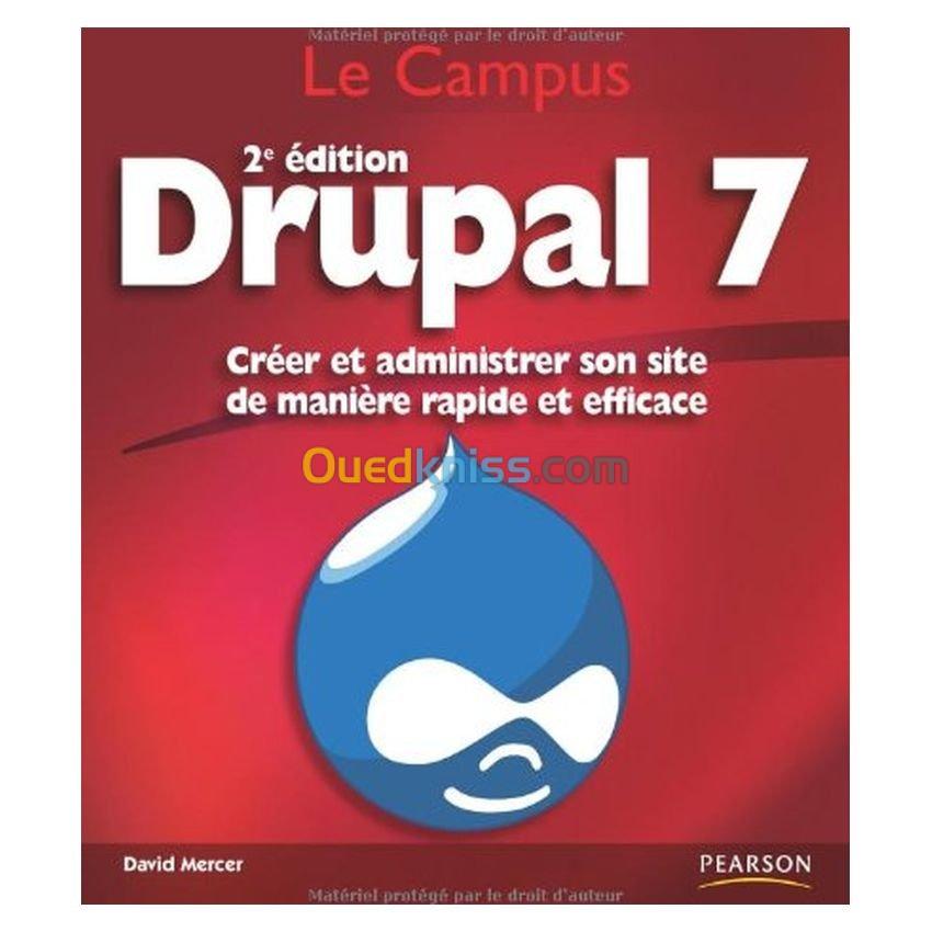 Drupal 7 - Créer et administrer son site de manière rapide et efficace 2e édition