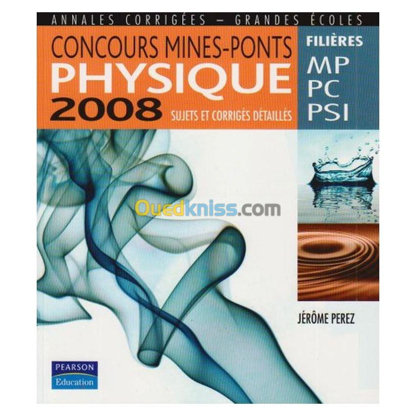 Physique 2008 sujets et corrigés détaillées concours mines-ponts, annales corrigées-grandes écoles filières MP-PC-PSI