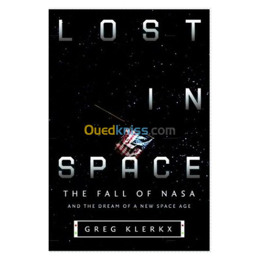 Lost in Space: The Fall of NASA and the Dream of a New Space Age