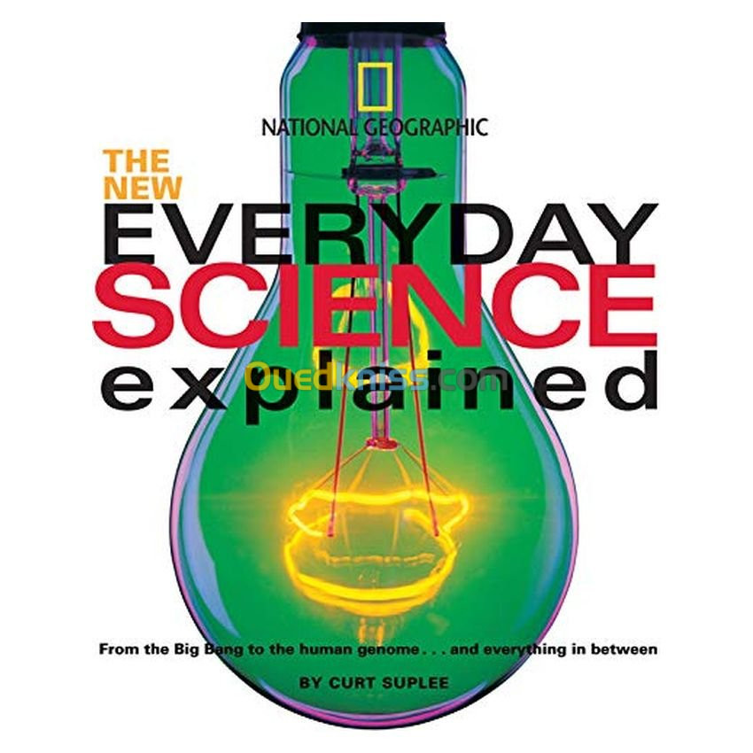 The New Everyday Science Explained: From the Big Bang to the Human Genome...and Everything in Between