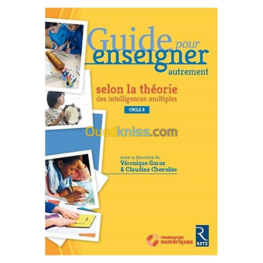 Guide pour enseigner autrement : selon la théorie des intelligences multiples : CM1-CM2-6e