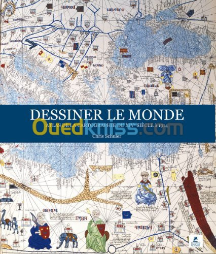 Dessiner le monde. Atlas de la cartographie du XIVe siècle à 1914