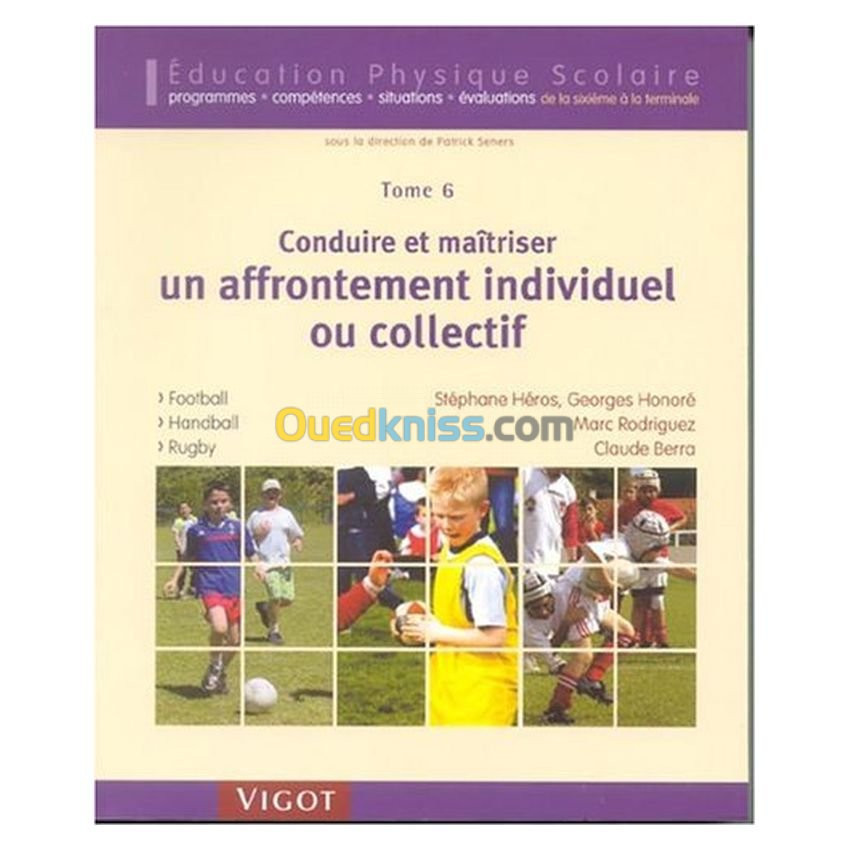 Conduire et maîtriser un affrontement individuel ou collectif EPS TOME 6 FOOTBALL HANDBALL RUGBY