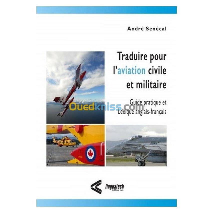 Traduire pour l'aviation civile et militaire : guide pratique et lexique anglais français