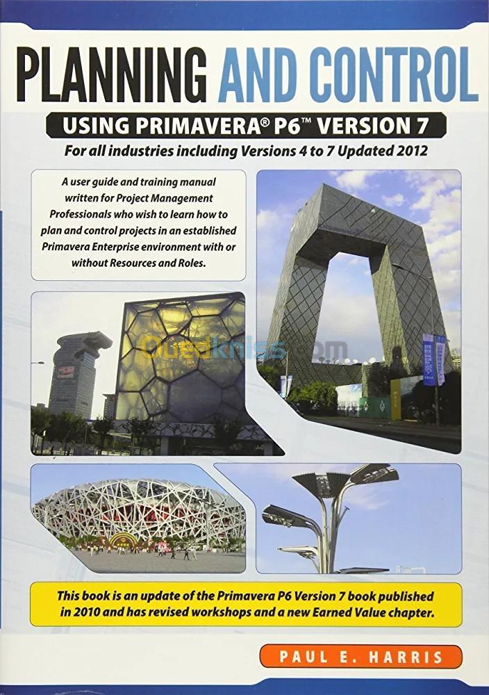 Project Planning and Control Using Primavera P6 : for All Industries Includind Versions 4 to 7