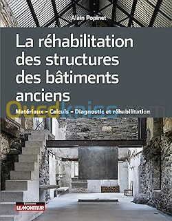 La réhabilitation des structures des bâtiments anciens: Matériaux Calculs Diagnostic et réhabilitation Broché – Illustré, 11 janvier 2023 de Alain Popinet (Auteur)