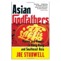Asian Godfathers: Money and Power in Hong Kong and Southeast Asia