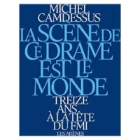 La scène de ce drame est le monde - Treize ans à la tête du FMI