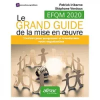 EFQM 2020 - Le grand guide de la mise en oeuvre 7 leviers pour progresser et transformer votre organisation