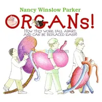 Organs!: How They Work, Fall Apart, and Can Be Replaced (Gasp!)