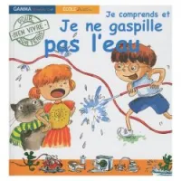 Je comprends et je ne gaspille pas l'eau