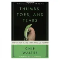Thumbs, Toes, and Tears: And Other Traits That Make Us Human