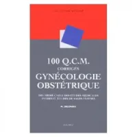 100 Q.C.M. corrigés Gynécologie obstétrique : Deuxième cycle des études médicales, internat, études de sages-femmes