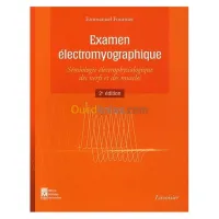 Examen électromyographique - Sémiologie électrophysiologique des nerfs et des muscles 2e édition revue et augmentée