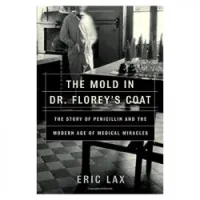 The Mold in Dr. Florey's Coat: The Story of the Penicillin Miracle