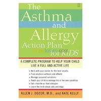 The Asthma and Allergy Action Plan for Kids: A Complete Program to Help Your Child Live a Full and Active Life