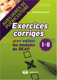 Exercices corrigés pour valider les modules du DEAP 1 à 8 : Auxiliaires de puériculture
