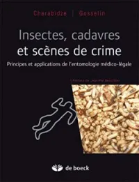 Insectes, cadavres et scènes de crime, Principes et applications de l'entomologie médico-légale