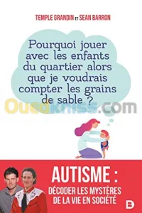 Autisme : décoder les mystères de la vie en société - Pourquoi jouer avec les enfants du quartier alors que je voudrais compter les grains de sable ?