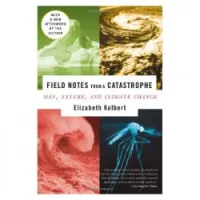 Field Notes from a Catastrophe: Man, Nature, And Climate Change