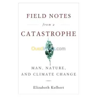 Field Notes from a Catastrophe: Man, Nature, and Climate Change