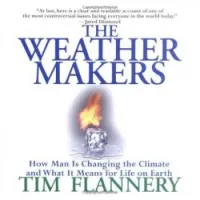 The Weather Makers : How Man Is Changing the Climate and What It Means for Life on Earth