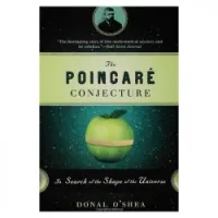 The Poincare Conjecture: In Search of the Shape of the Universe