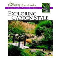 Exploring Garden Style: Creative Ideas from America's Best Gardeners