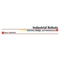 Industrial Robotics: Selection, Design, And Maintenance