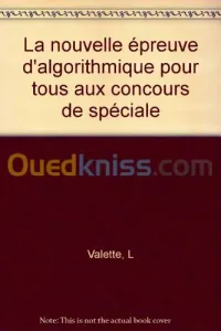 La nouvelle épreuve d'algorithmique pour tous aux concours de spéciale ( CCP, polythechnique...) MP-MP*/PC-PC*/PSI-PSI*/PT.PT* cours exercices et problèmes corrigés et commentés