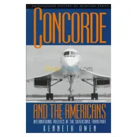 Concorde and the Americans: International Politics of the Supersonic Transport