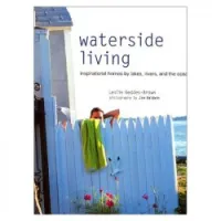 Waterside Living: Inspirational Homes by Lakes, Rivers, and the Ocean