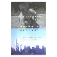 Breaking Ground: Adventures in Life and Architecture