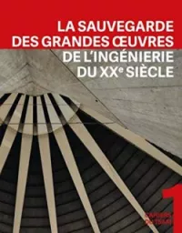 La sauvegarde des grandes oeuvres de l'ingénierie du XXe siècle