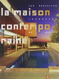 La Maison contemporaine:Les nouvelles tendances du design