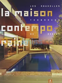 La Maison contemporaine:Les nouvelles tendances du design