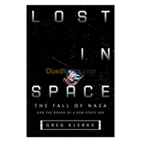 Lost in Space: The Fall of NASA and the Dream of a New Space Age