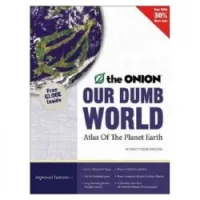 Our Dumb World: The Onion's Atlas of the Planet Earth, 73rd Edition