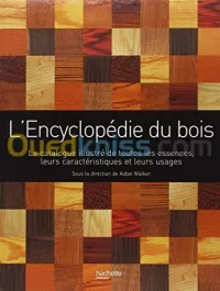 L'Encyclopédie du bois : Un guide d'arbre en arbre pour mieux connaître la plus polyvalente des ressources de notre planète