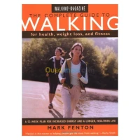 Walking Magazine The Complete Guide To Walking: for Health, Fitness, and Weight Loss