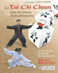 Le taï-chi-chuan pour les enfants et les adolescents - Les principes techniques de base illustrées, 80 jeux éducatifs